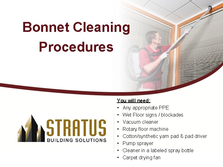 Bonnet Cleaning Procedures You will need: • Any appropriate PPE • Wet Floor signs