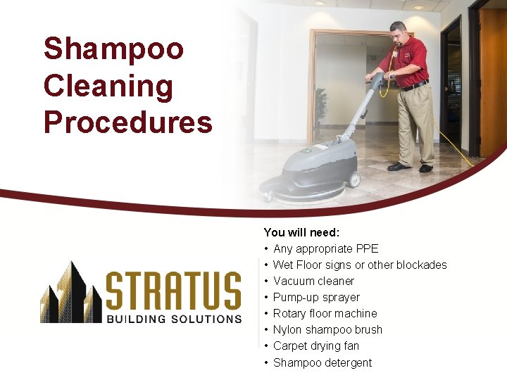 Shampoo Cleaning Procedures You will need: • Any appropriate PPE • Wet Floor signs