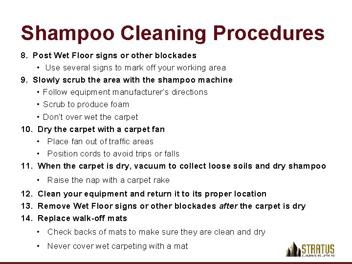 Shampoo Cleaning Procedures 8. Post Wet Floor signs or other blockades • Use several