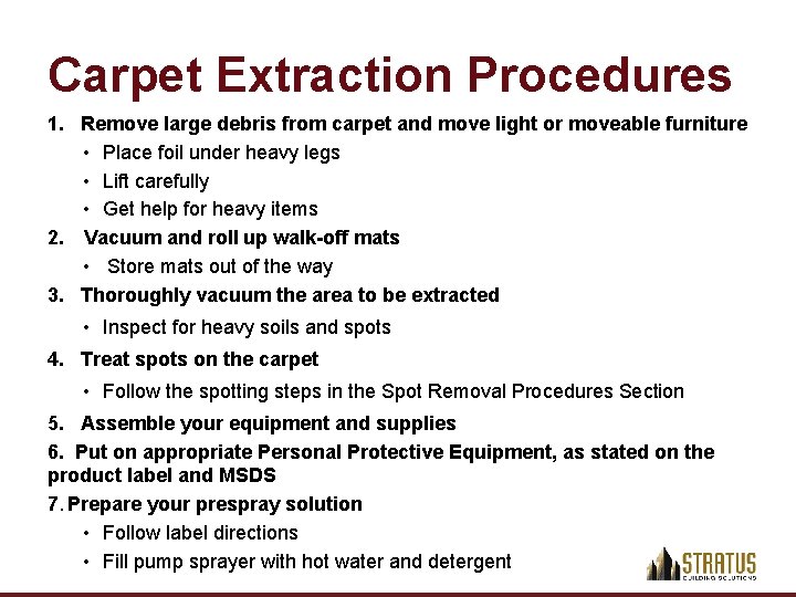 Carpet Extraction Procedures 1. Remove large debris from carpet and move light or moveable