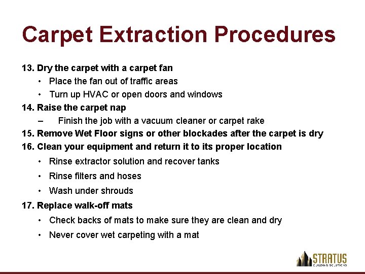 Carpet Extraction Procedures 13. Dry the carpet with a carpet fan • Place the