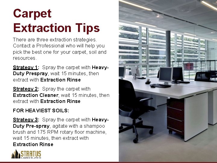 Carpet Extraction Tips There are three extraction strategies. Contact a Professional who will help