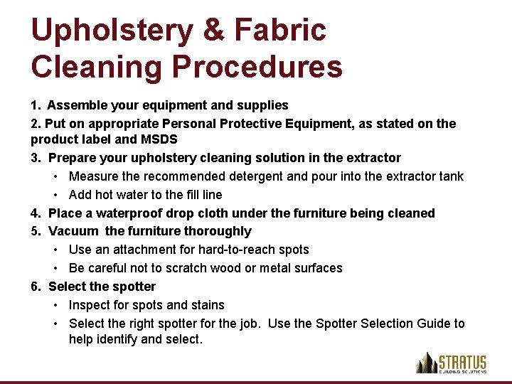 Upholstery & Fabric Cleaning Procedures 1. Assemble your equipment and supplies 2. Put on