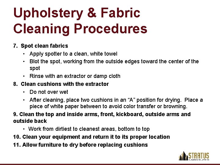Upholstery & Fabric Cleaning Procedures 7. Spot clean fabrics • Apply spotter to a