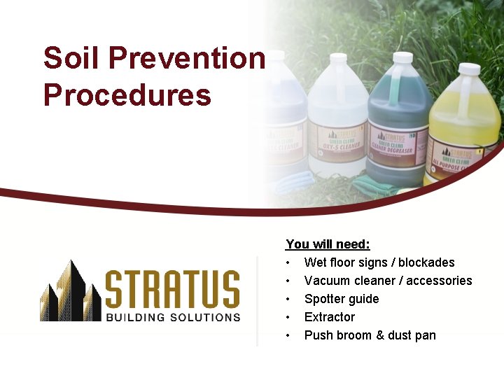 Soil Prevention Procedures You will need: • Wet floor signs / blockades • Vacuum