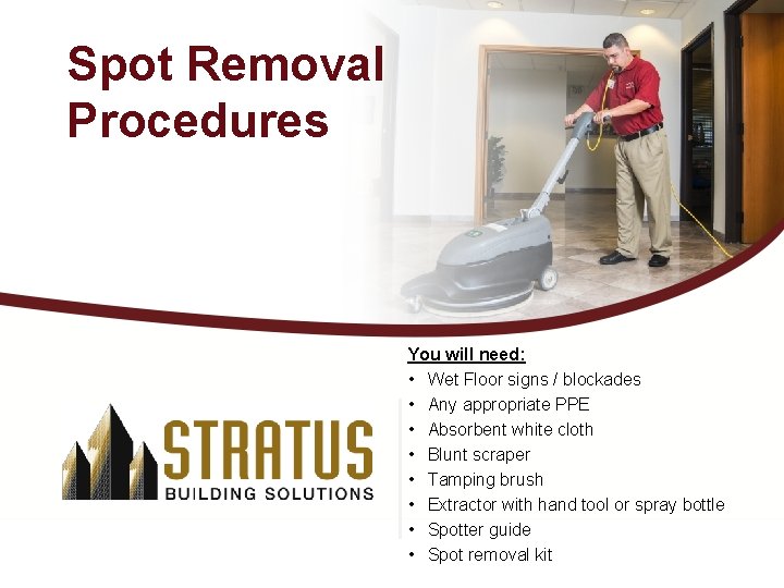 Spot Removal Procedures You will need: • Wet Floor signs / blockades • Any