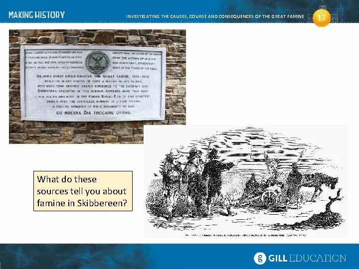 INVESTIGATING THE CAUSES, COURSE AND CONSEQUENCES OF THE GREAT FAMINE What do these sources