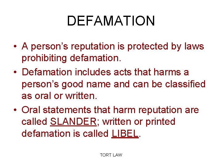 DEFAMATION • A person’s reputation is protected by laws prohibiting defamation. • Defamation includes