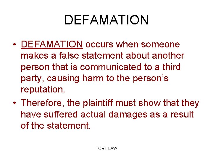 DEFAMATION • DEFAMATION occurs when someone makes a false statement about another person that