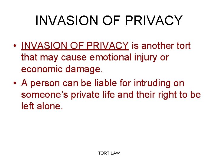 INVASION OF PRIVACY • INVASION OF PRIVACY is another tort that may cause emotional