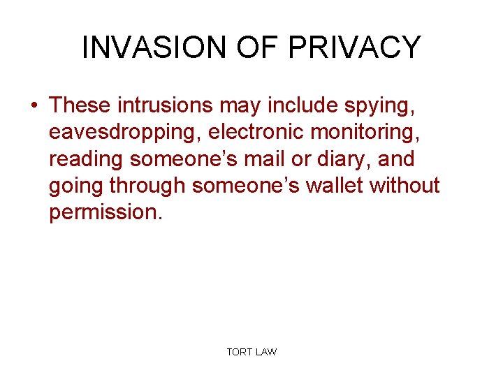 INVASION OF PRIVACY • These intrusions may include spying, eavesdropping, electronic monitoring, reading someone’s