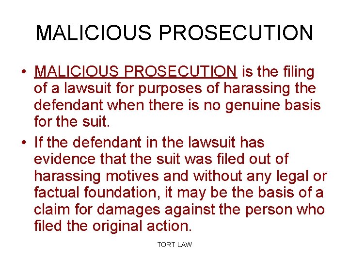 MALICIOUS PROSECUTION • MALICIOUS PROSECUTION is the filing of a lawsuit for purposes of