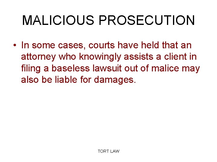 MALICIOUS PROSECUTION • In some cases, courts have held that an attorney who knowingly