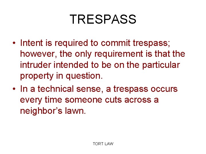 TRESPASS • Intent is required to commit trespass; however, the only requirement is that