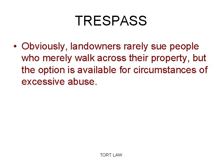 TRESPASS • Obviously, landowners rarely sue people who merely walk across their property, but