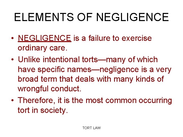 ELEMENTS OF NEGLIGENCE • NEGLIGENCE is a failure to exercise ordinary care. • Unlike