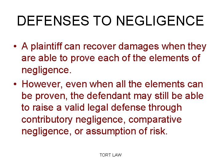 DEFENSES TO NEGLIGENCE • A plaintiff can recover damages when they are able to