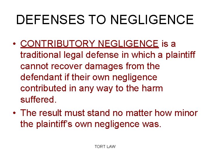 DEFENSES TO NEGLIGENCE • CONTRIBUTORY NEGLIGENCE is a traditional legal defense in which a