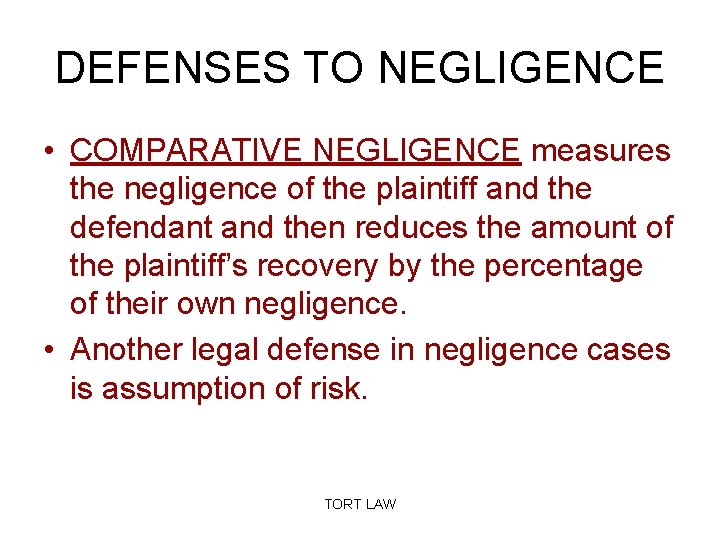 DEFENSES TO NEGLIGENCE • COMPARATIVE NEGLIGENCE measures the negligence of the plaintiff and the