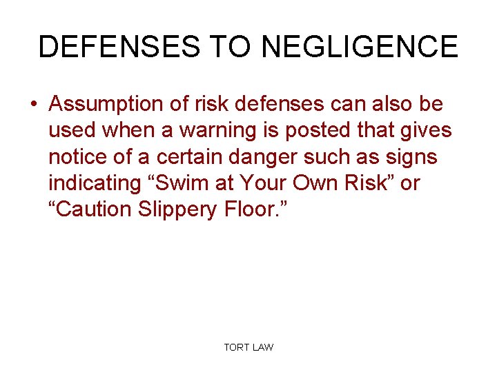 DEFENSES TO NEGLIGENCE • Assumption of risk defenses can also be used when a