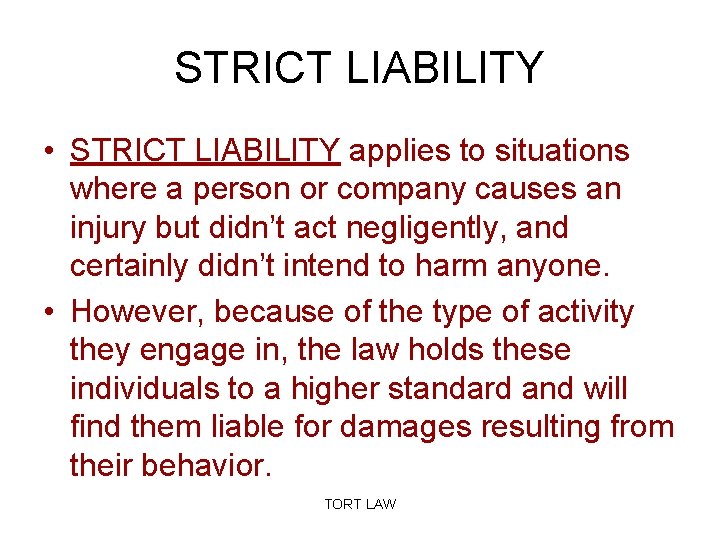 STRICT LIABILITY • STRICT LIABILITY applies to situations where a person or company causes