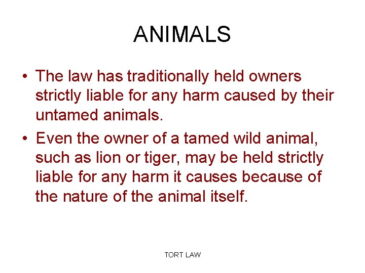 ANIMALS • The law has traditionally held owners strictly liable for any harm caused