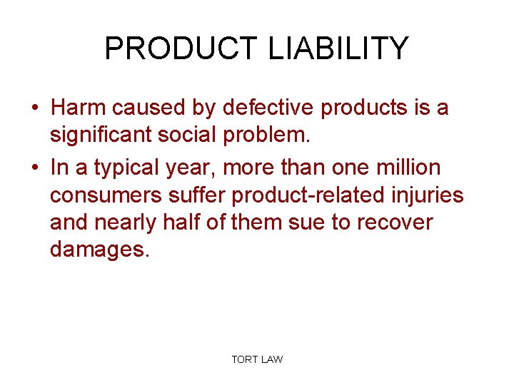 PRODUCT LIABILITY • Harm caused by defective products is a significant social problem. •