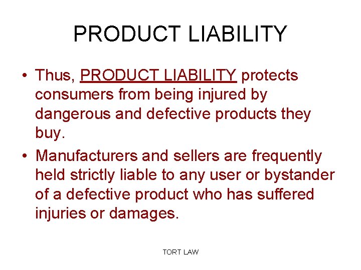 PRODUCT LIABILITY • Thus, PRODUCT LIABILITY protects consumers from being injured by dangerous and