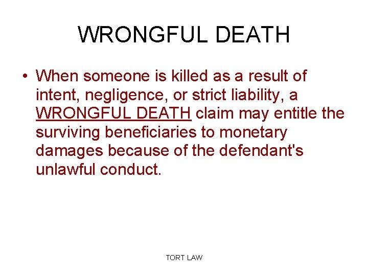 WRONGFUL DEATH • When someone is killed as a result of intent, negligence, or