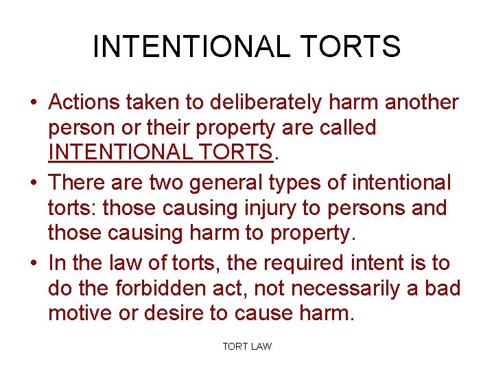 INTENTIONAL TORTS • Actions taken to deliberately harm another person or their property are