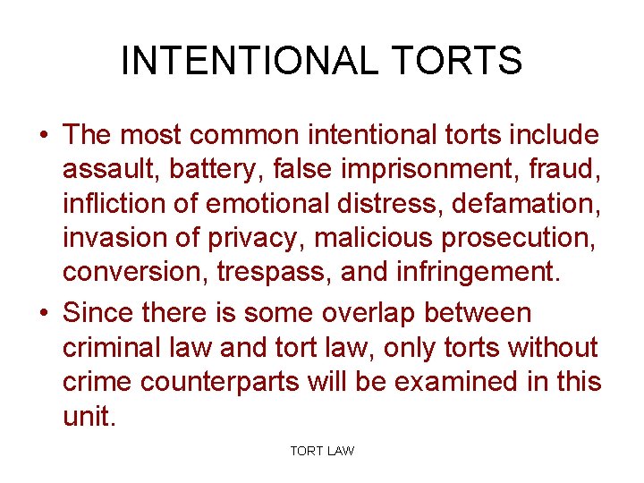 INTENTIONAL TORTS • The most common intentional torts include assault, battery, false imprisonment, fraud,
