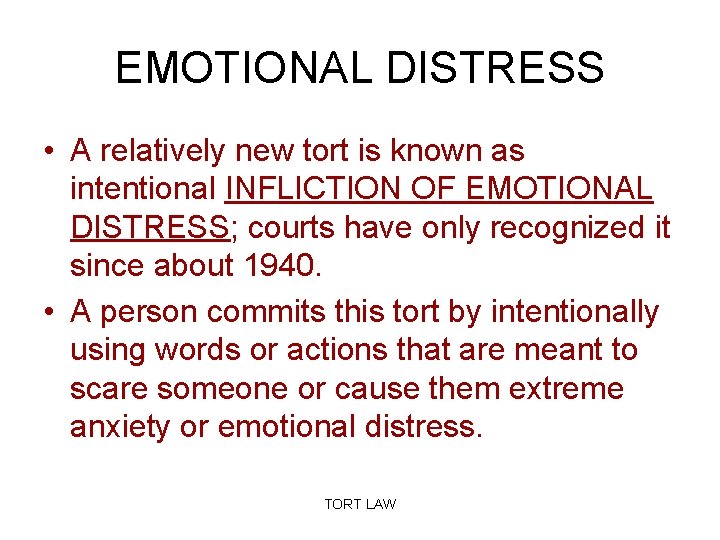 EMOTIONAL DISTRESS • A relatively new tort is known as intentional INFLICTION OF EMOTIONAL