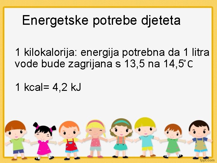 Energetske potrebe djeteta 1 kilokalorija: energija potrebna da 1 litra vode bude zagrijana s