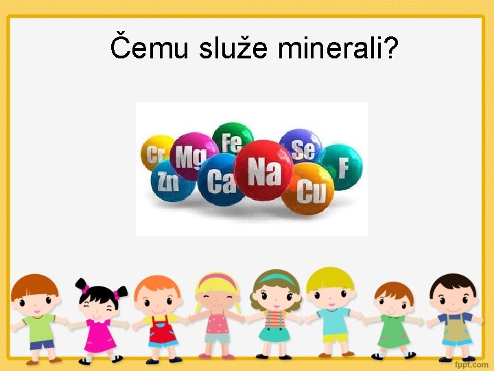 Čemu služe minerali? 