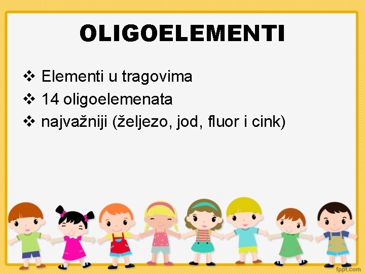OLIGOELEMENTI Elementi u tragovima 14 oligoelemenata najvažniji (željezo, jod, fluor i cink) 