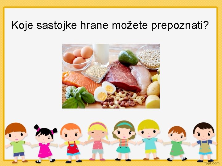 Koje sastojke hrane možete prepoznati? 