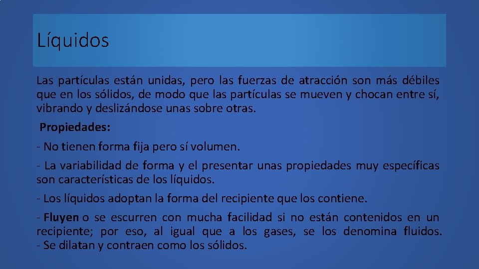 Líquidos Las partículas están unidas, pero las fuerzas de atracción son más débiles que