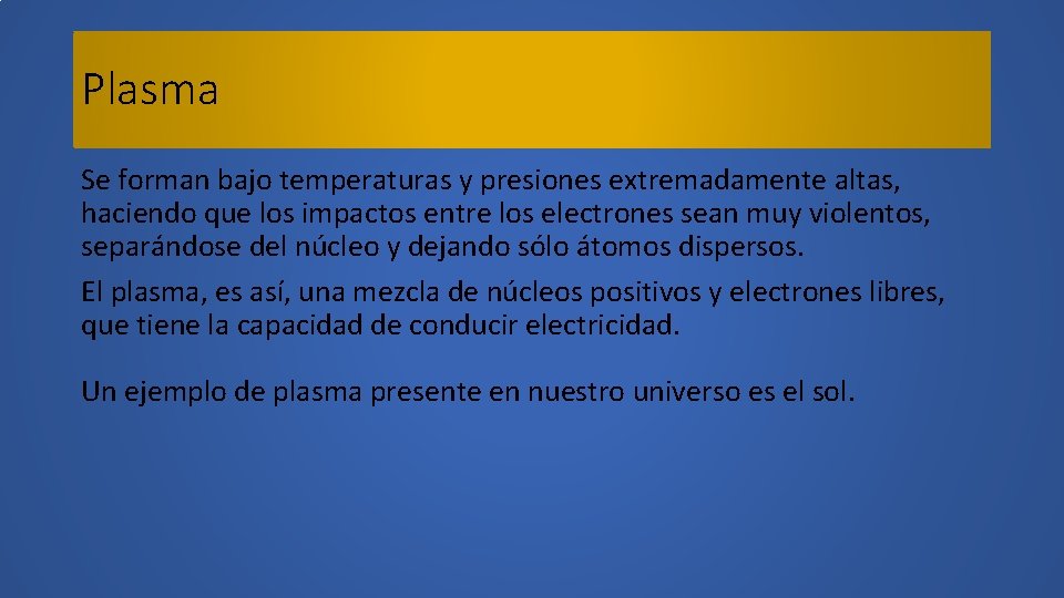 Plasma Se forman bajo temperaturas y presiones extremadamente altas, haciendo que los impactos entre