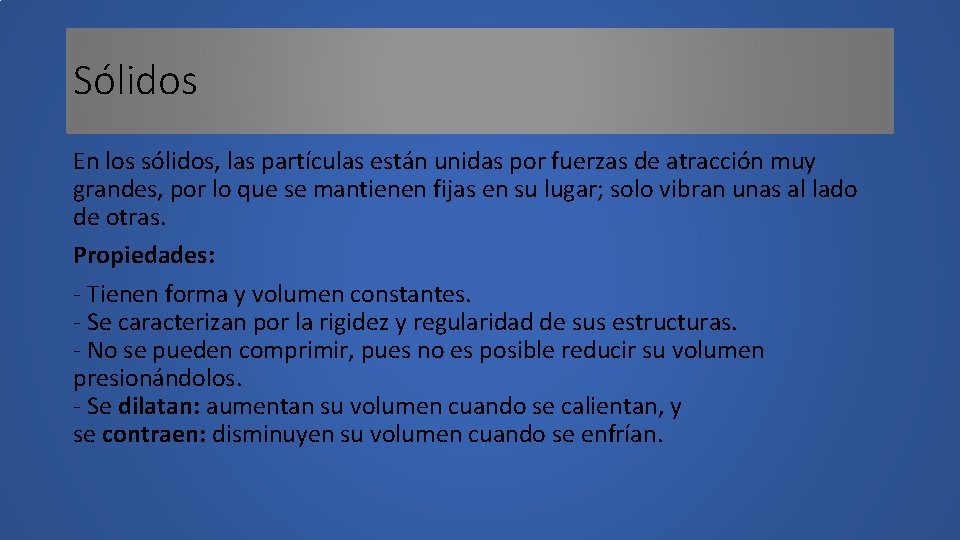 Sólidos En los sólidos, las partículas están unidas por fuerzas de atracción muy grandes,