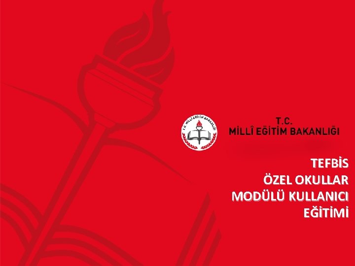 TEFBİS ÖZEL OKULLAR MODÜLÜ KULLANICI EĞİTİMİ 