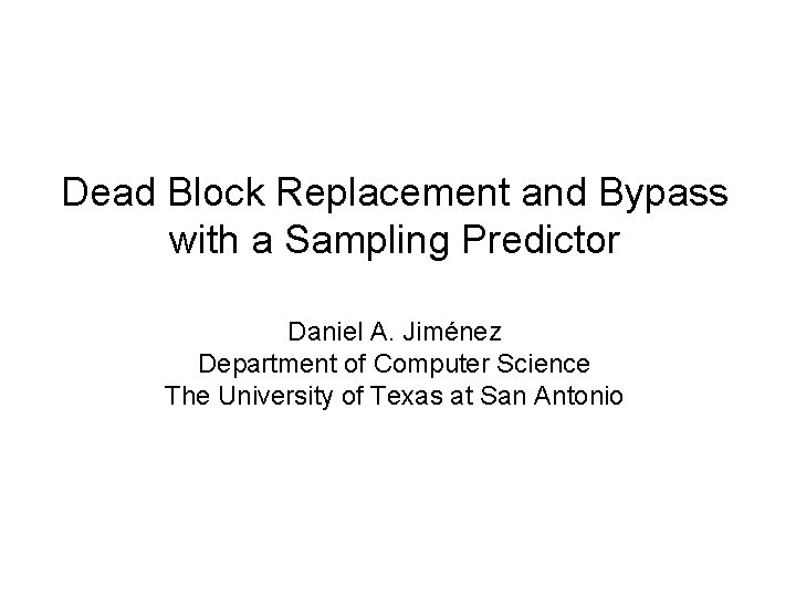 Dead Block Replacement and Bypass with a Sampling Predictor Daniel A. Jiménez Department of