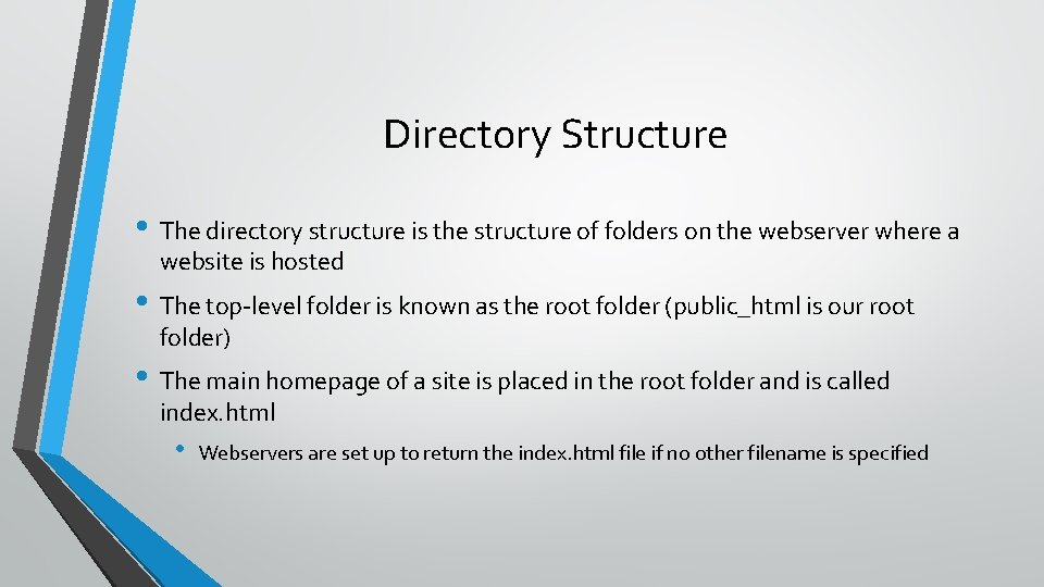 Directory Structure • The directory structure is the structure of folders on the webserver