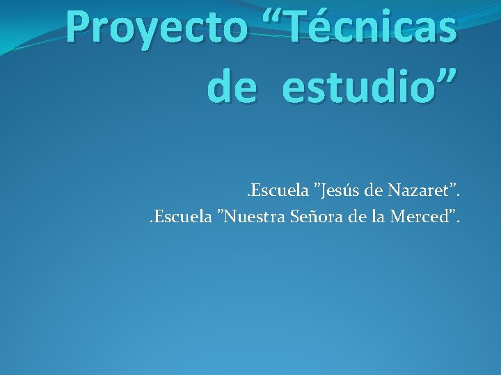 Proyecto “Técnicas de estudio”. Escuela ”Jesús de Nazaret”. . Escuela ”Nuestra Señora de la