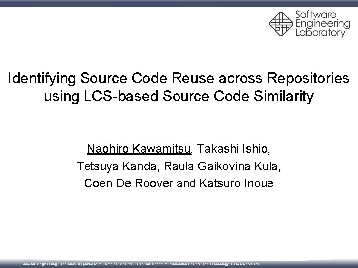 Identifying Source Code Reuse across Repositories using LCS-based Source Code Similarity Naohiro Kawamitsu, Takashi