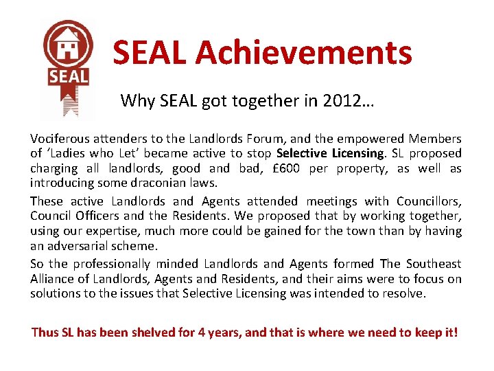 SEAL Achievements Why SEAL got together in 2012… Vociferous attenders to the Landlords Forum,