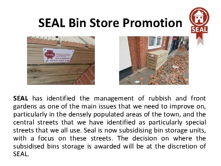 SEAL Bin Store Promotion SEAL has identified the management of rubbish and front gardens