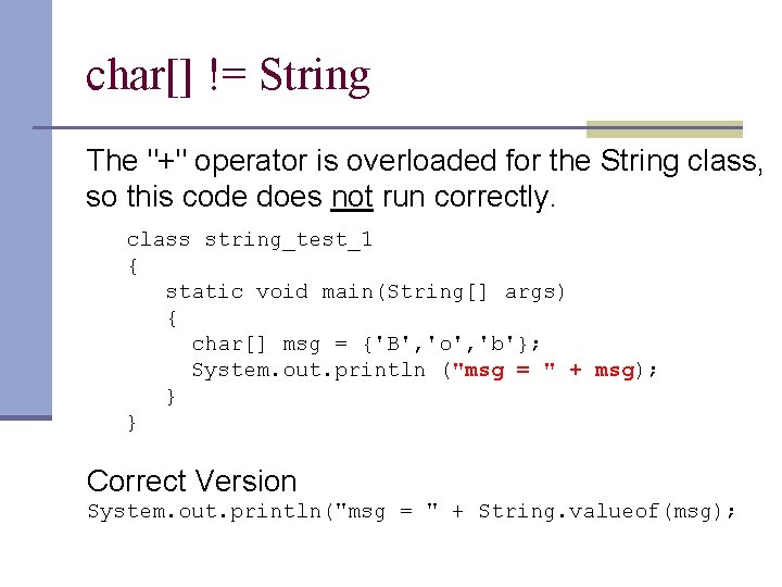 char[] != String The "+" operator is overloaded for the String class, so this