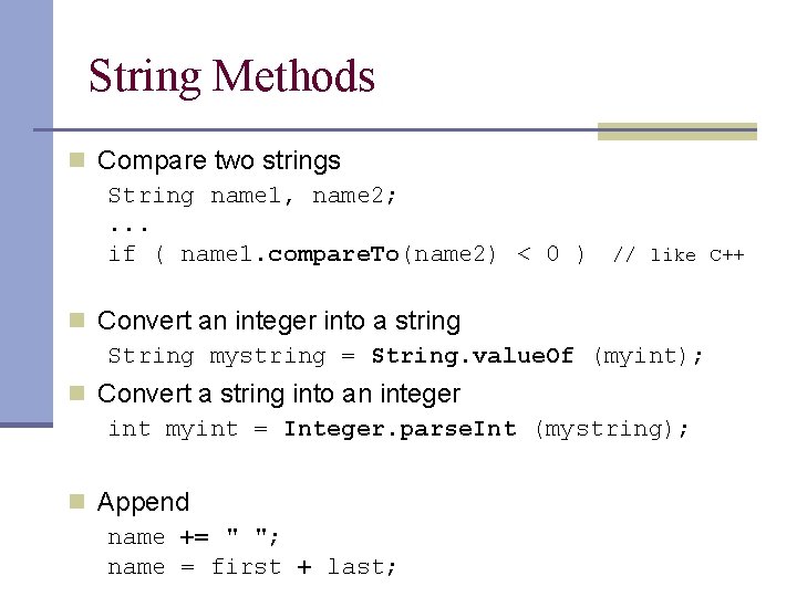 String Methods n Compare two strings String name 1, name 2; . . .