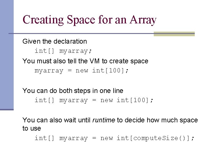 Creating Space for an Array Given the declaration int[] myarray; You must also tell