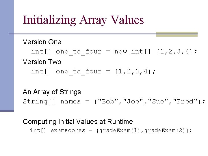 Initializing Array Values Version One int[] one_to_four = new int[] {1, 2, 3, 4};